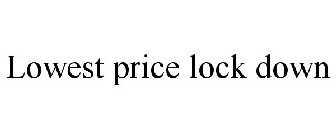 LOWEST PRICE LOCK DOWN
