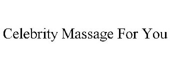 CELEBRITY MASSAGE FOR YOU