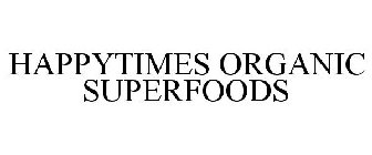 HAPPYTIMES ORGANIC SUPERFOODS