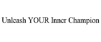 UNLEASH YOUR INNER CHAMPION