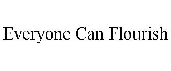 EVERYONE CAN FLOURISH