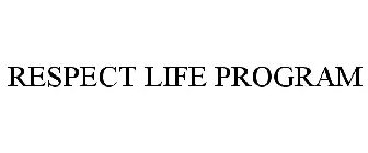 RESPECT LIFE PROGRAM