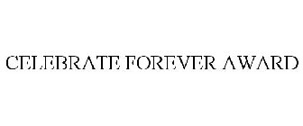 CELEBRATE FOREVER AWARD