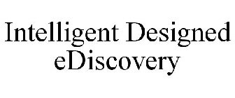 INTELLIGENT DESIGNED EDISCOVERY