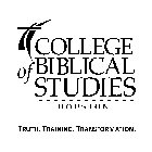 COLLEGE OF BIBLICAL STUDIES HOUSTON TRUTH. TRAINING. TRANSFORMATION.