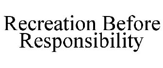 RECREATION BEFORE RESPONSIBILITY