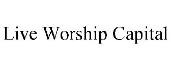 LIVE WORSHIP CAPITAL