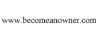 WWW.BECOMEANOWNER.COM