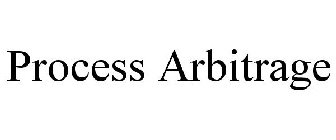 PROCESS ARBITRAGE