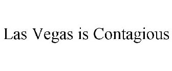 LAS VEGAS IS CONTAGIOUS