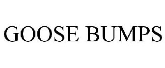 GOOSE BUMPS