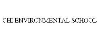 CHI ENVIRONMENTAL SCHOOL