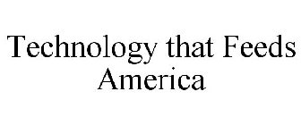 TECHNOLOGY THAT FEEDS AMERICA