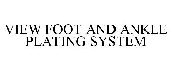 VIEW FOOT AND ANKLE PLATING SYSTEM