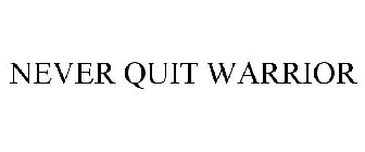 NEVER QUIT WARRIOR