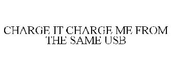 CHARGE IT CHARGE ME FROM THE SAME USB