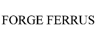 FORGE FERRUS