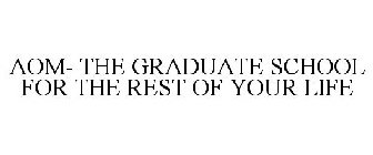 AOM- THE GRADUATE SCHOOL FOR THE REST OF YOUR LIFE