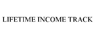 LIFETIME INCOME TRACK