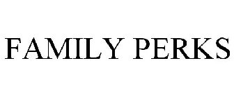 FAMILY PERKS
