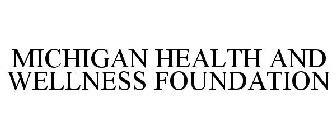 MICHIGAN HEALTH AND WELLNESS FOUNDATION