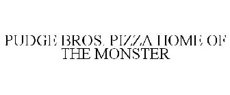 PUDGE BROS. PIZZA HOME OF THE MONSTER