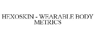 HEXOSKIN - WEARABLE BODY METRICS