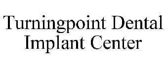 TURNINGPOINT DENTAL IMPLANT CENTER