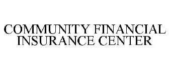 COMMUNITY FINANCIAL INSURANCE CENTER