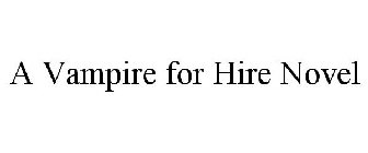 A VAMPIRE FOR HIRE NOVEL