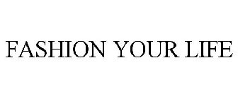FASHION YOUR LIFE