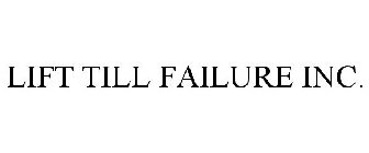 LIFT TILL FAILURE INC.