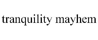 TRANQUILITY MAYHEM