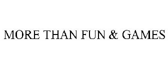 MORE THAN FUN & GAMES