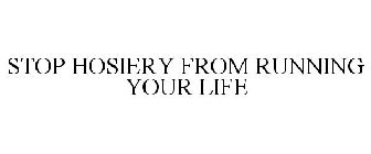 STOP HOSIERY FROM RUNNING YOUR LIFE