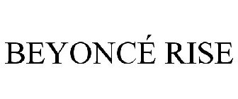 BEYONCÉ RISE