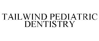 TAILWIND PEDIATRIC DENTISTRY