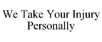 WE TAKE YOUR INJURY PERSONALLY