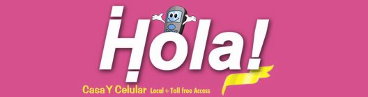 HOLA! CASA Y CELULAR LOCAL + TOLL FREE ACCESS