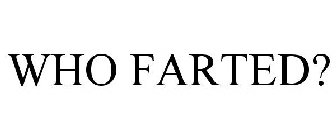 WHO FARTED?