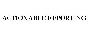 ACTIONABLE REPORTING