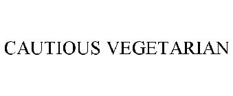 CAUTIOUS VEGETARIAN