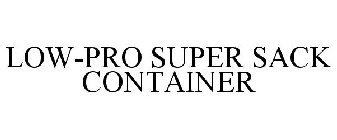 LOW-PRO SUPER SACK CONTAINER