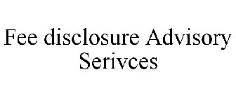 FEE DISCLOSURE ADVISORY SERIVCES