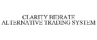 CLARITY BIDRATE ALTERNATIVE TRADING SYSTEM