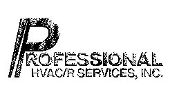 PROFESSIONAL HVAC/R SERVICES, INC.