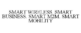 SMART WIRELESS. SMART BUSINESS. SMART M2M. SMART MOBILITY