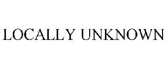 LOCALLY UNKNOWN