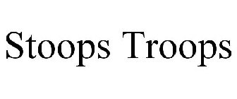 STOOPS TROOPS