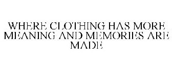 WHERE CLOTHING HAS MORE MEANING AND MEMORIES ARE MADE